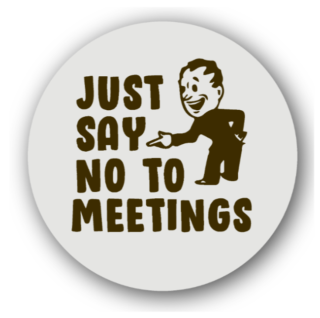 Just Say No to Meetings - Fridge Magnet