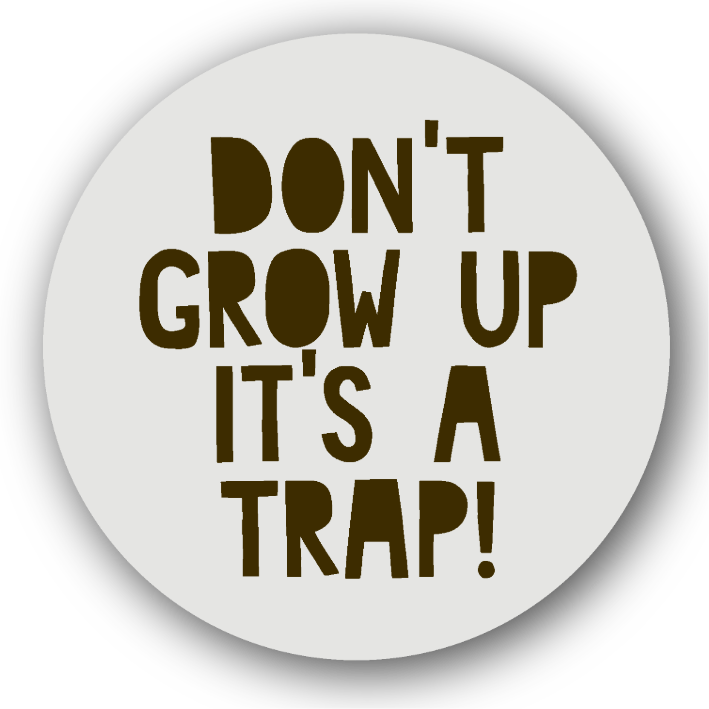 Don't Grow Up It's a Trap - Fridge Magnet