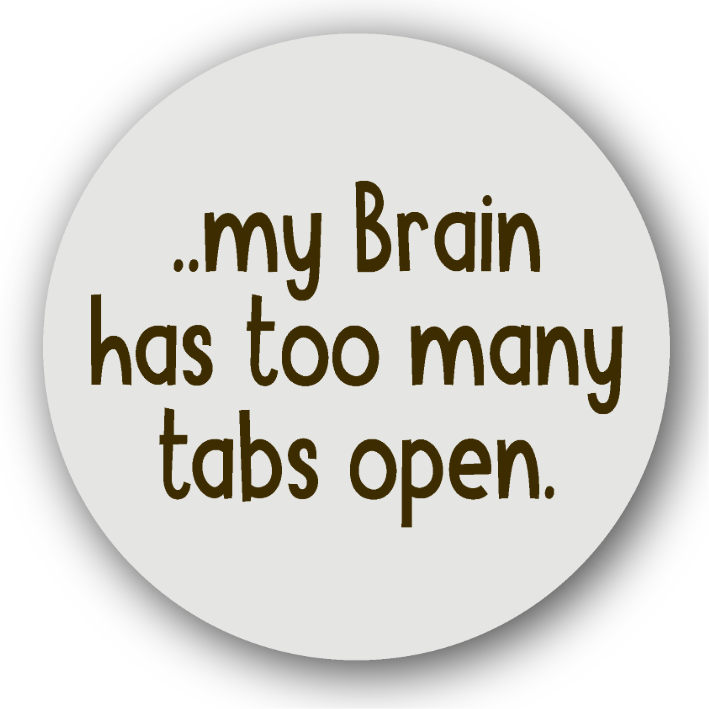 My Brain has too many Tabs Open - Fridge Magnet