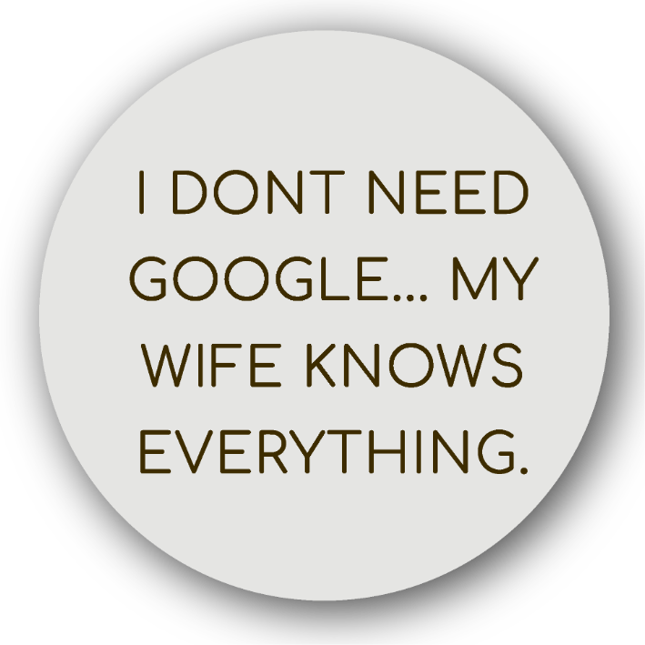 I Don't Need Google My Wife Knows Everything - Fridge Magnet