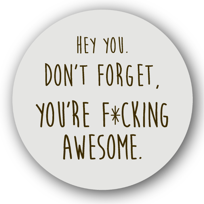 Hey You Don't Forget, You're F*cking Awesome - Fridge Magnet