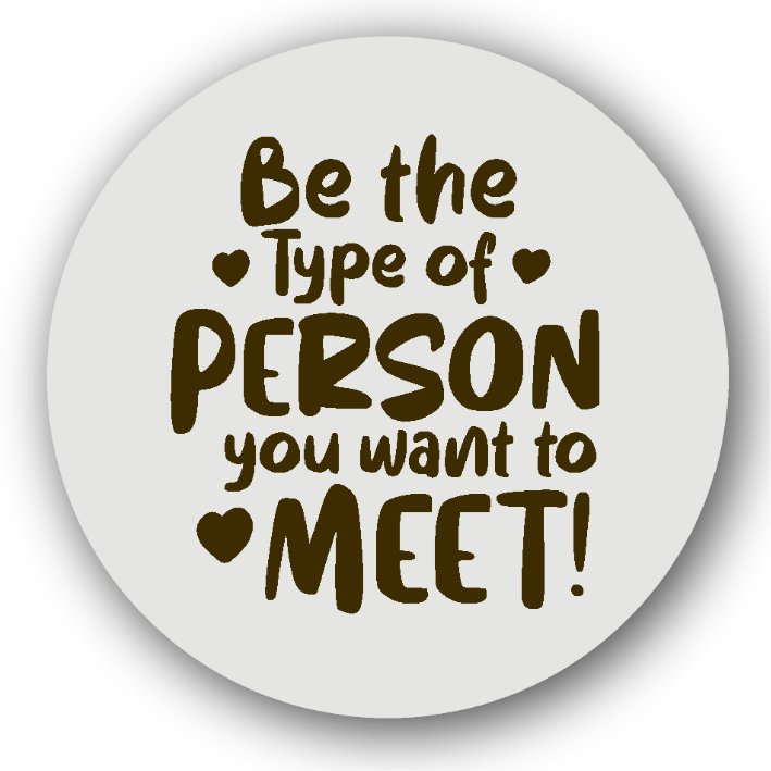 Be The Type of Person You Want To Meet - Fridge Magnet