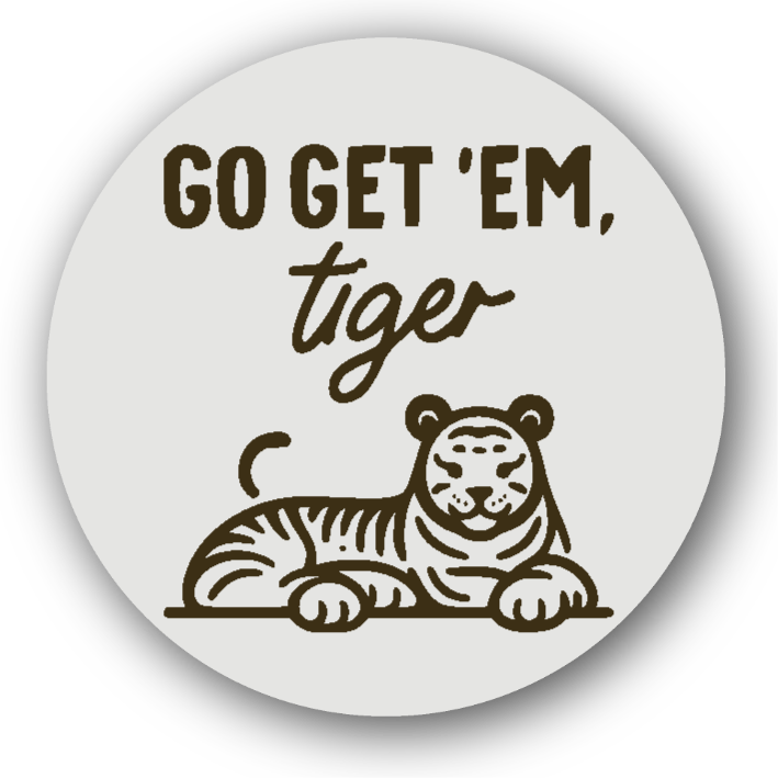Go Get 'Em Tiger - Fridge Magnet